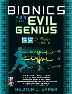 Bionics for the Evil Genius : 25 Build-It-Yourself Projects