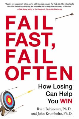 Fail Fast, Fail Often : How Losing Can Help You Win