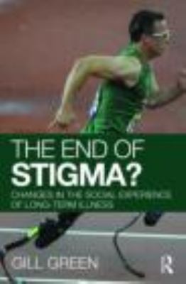 The End of Stigma? : Changes in the Social Experience of Long-Term Illness