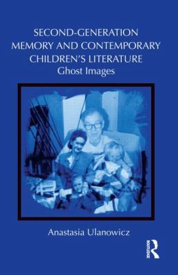 Second-Generation Memory and Contemporary Children's Literature : Ghost Images