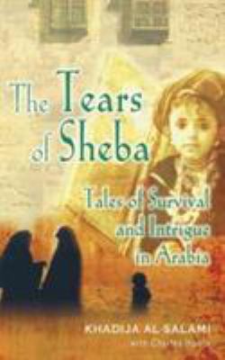 The Tears of Sheba : Tales of Survival and Intrigue in Arabia