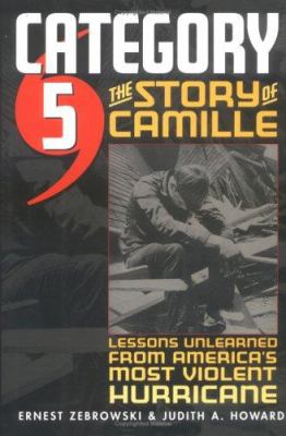 Category 5 : The Story of Camille, Lessons Unlearned from America's Most Violent Hurricane