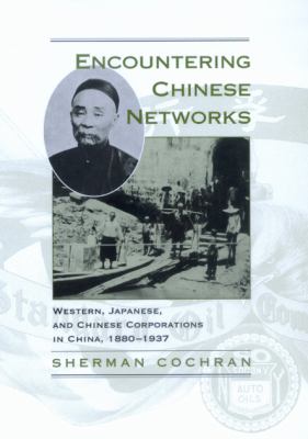 Encountering Chinese Networks : Western, Japanese, and Chinese Corporations in China, 1880-1937