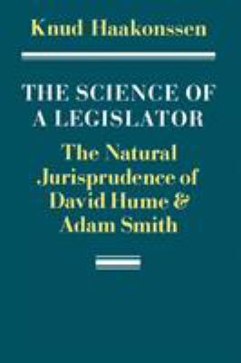 The Science of a Legislator : The Natural Jurisprudence of David Hume and Adam Smith