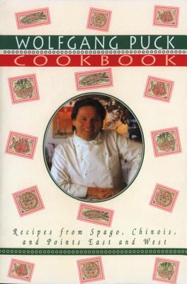 Wolfgang Puck Cookbook : Recipes from Spago, Chinois, and Points East and West