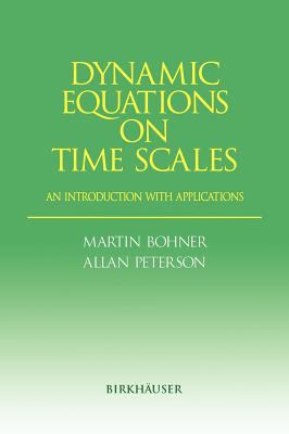 Dynamic Equations on Time Scales : An Introduction with Applications