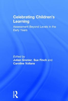 Celebrating Children's Learning : Assessment Beyond Levels in the Early Years