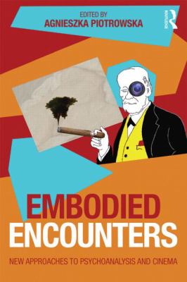 Embodied Encounters : New Approaches to Psychoanalysis and Cinema