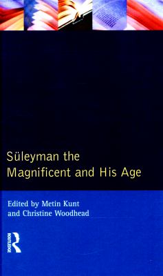 Suleyman the Magnificent and His Age : The Ottoman Empire in the Early Modern World