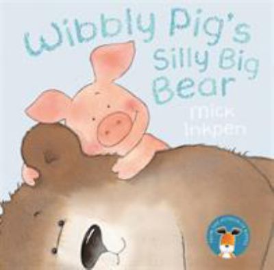 Wibbly Pig: Wibbly Pig's Silly Big Bear