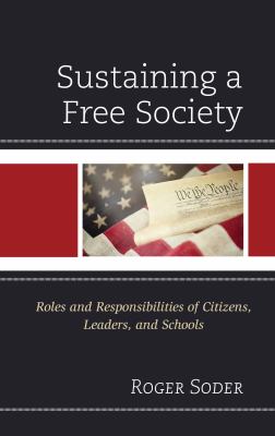 Sustaining a Free Society : Roles and Responsibilities of Citizens, Leaders, and Schools