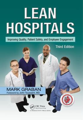 Lean Hospitals : Improving Quality, Patient Safety, and Employee Engagement, Third Edition