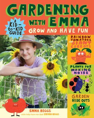 Gardening with Emma : Grow and Have Fun: a Kid-To-Kid Guide