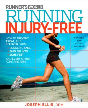Running Injury-Free : How to Prevent, Treat, and Recover from Runner's Knee, Shin Splints, Sore Feet and Every Other Ache and Pain