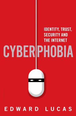 Cyberphobia : Identity, Trust, Security and the Internet
