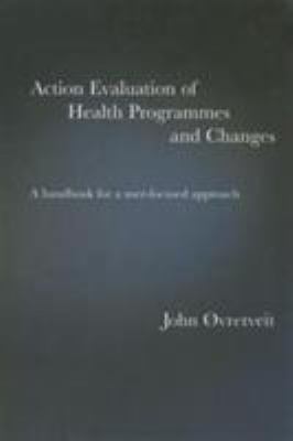 Action Evaluation of Health Programmes and Changes : A Handbook for a User-Focused Approach