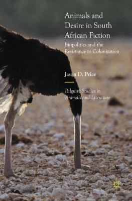 Animals and Desire in South African Fiction : Biopolitics and the Resistance to Colonization