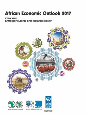 African Economic Outlook 2017 : Entrepreneurship and Industrialisation
