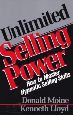 Unlimited Selling Power : How to Master Hypnotic Skills
