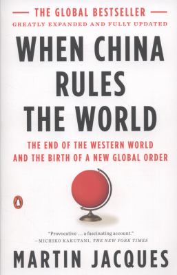 When China Rules the World : The End of the Western World and the Birth of a New Global Order