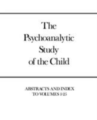 The Psychoanalytic Study of the Child : Abstracts and Index