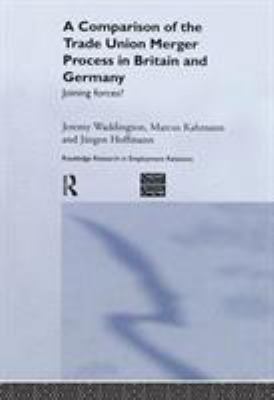 A Comparison of the Trade Union Merger Process in Britain and Germany : Joining Forces?