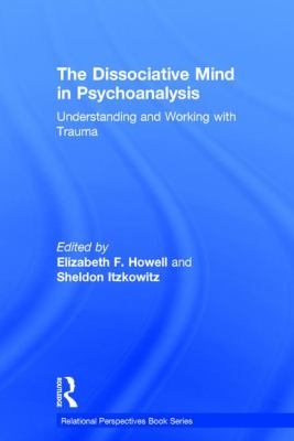 The Dissociative Mind in Psychoanalysis : Understanding and Working with Trauma
