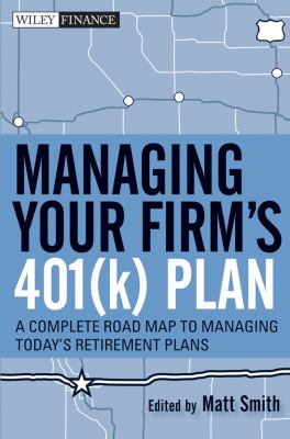 Managing Your Firm's 401(k) Plan : A Complete Roadmap to Managing Today's Retirement Plans