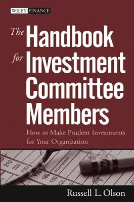 The Handbook for Investment Committee Members : How to Make Prudent Investments for Your Organization