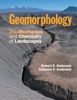 Geomorphology : The Mechanics and Chemistry of Landscapes
