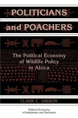 Politicians and Poachers : The Political Economy of Wildlife Policy in Africa