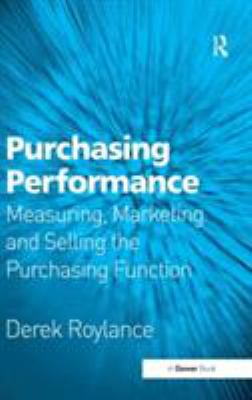 Purchasing Performance : Measuring, Marketing and Selling the Purchasing Function