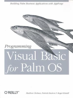 Programming Visual Basic for the Palm OS : Building Palm Business Applications with AppForge