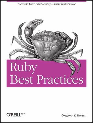 Ruby Best Practices : Increase Your Productivity - Write Better Code