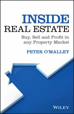 Inside Real Estate : Buy, Sell and Profit in Any Property Market