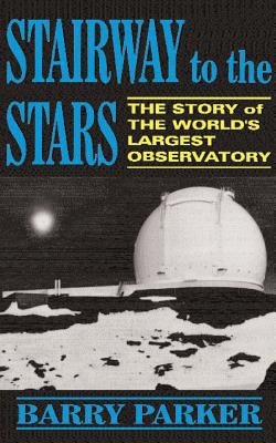 Stairway to the Stars : The Story of the World'slargest Observatory