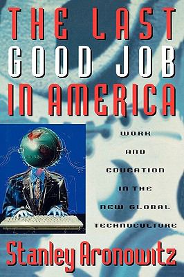 The Last Good Job in America : Work and Education in the New Global Technoculture