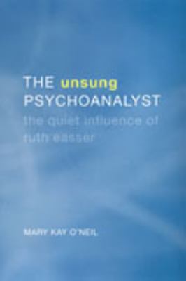 The Unsung Psychoanalyst : The Quiet Influence of Ruth Easser