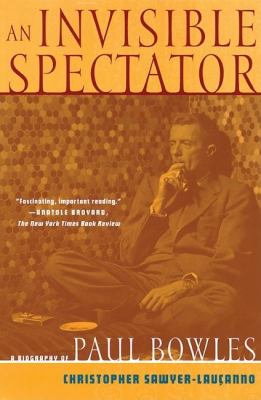 An Invisible Spectator : A Biography of Paul Bowles