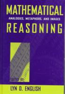 Mathematical Reasoning : Analogies, Metaphors, and Images