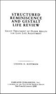 Structured Reminiscence and Gestalt Life Review : Group Treatment of Older Adults for Late Life Adjustment