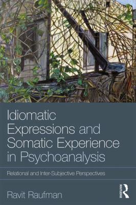 Idiomatic Expressions and Somatic Experience in Psychoanalysis : Relational and Inter-Subjective Perspectives