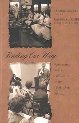 Finding Our Way : Reforming Teacher Education in the Liberal Arts Setting