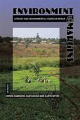 Environment at the Margins : Literary and Environmental Studies in Africa