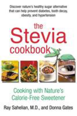 The Stevia Cookbook : Cooking with Nature's Calorie-Free Sweetener