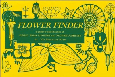 Flower Finder : A Guide to the Identification of Spring Wild Flowers and Flower Families East of the Rockies and North of the Smokies, Exclusive of Trees and Shrubs