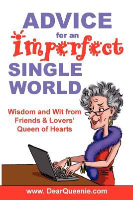 Advice for an Imperfect Single World : Wisdom and Wit from Friends and Lovers' Queen of Hearts