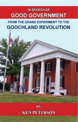 In Search of Good Government : From the Great Experiment to the Goochland Revolution