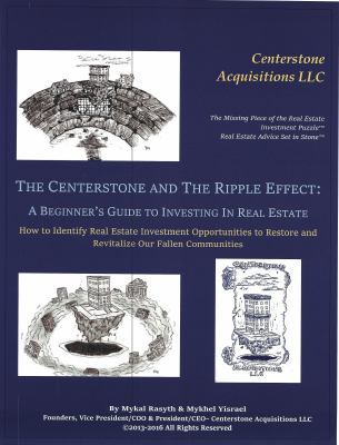The Centerstone and the Ripple Effect : How to Identify Investment Opportunities to Restore and Revitalize Our Fallen Communities: a Beginner's Guide to Investment Real Estate