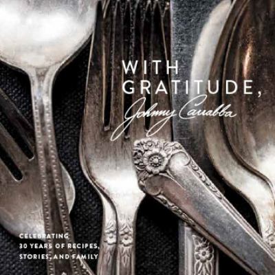 With Gratitude, Johnny Carrabba : Celebrating 30 Years of Recipes, Stories and Family